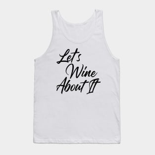 Let's Wine About It. Funny Wine Lover Quote Tank Top